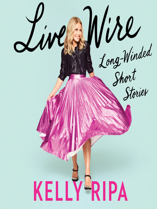 Title details for Live Wire by Kelly Ripa - Available